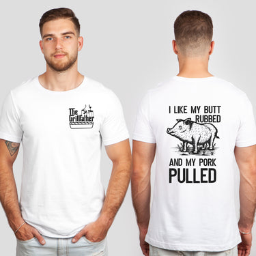 The Grillfather, I Like My Butt Rubbed and My Pork Pulled Funny Front & Back Shirt